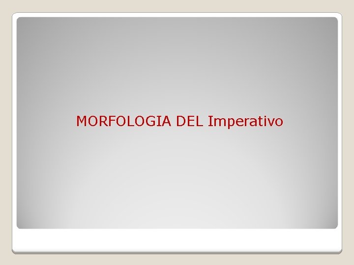 MORFOLOGIA DEL Imperativo 