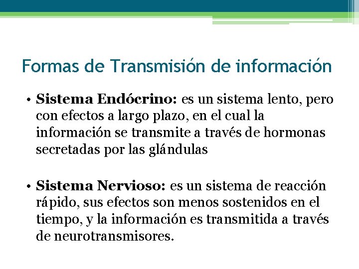 Formas de Transmisión de información • Sistema Endócrino: es un sistema lento, pero con