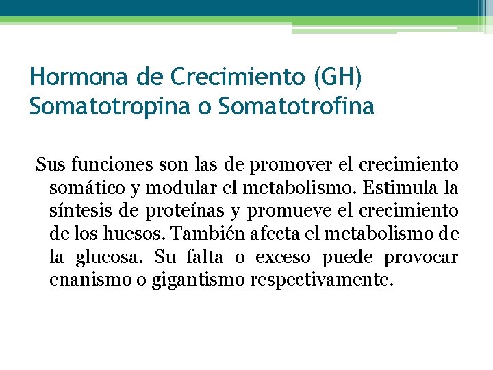 Hormona de Crecimiento (GH) Somatotropina o Somatotrofina Sus funciones son las de promover el