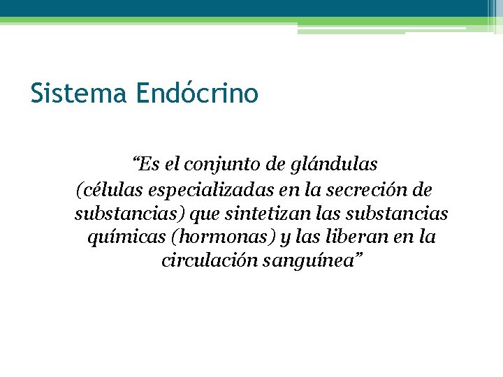 Sistema Endócrino “Es el conjunto de glándulas (células especializadas en la secreción de substancias)