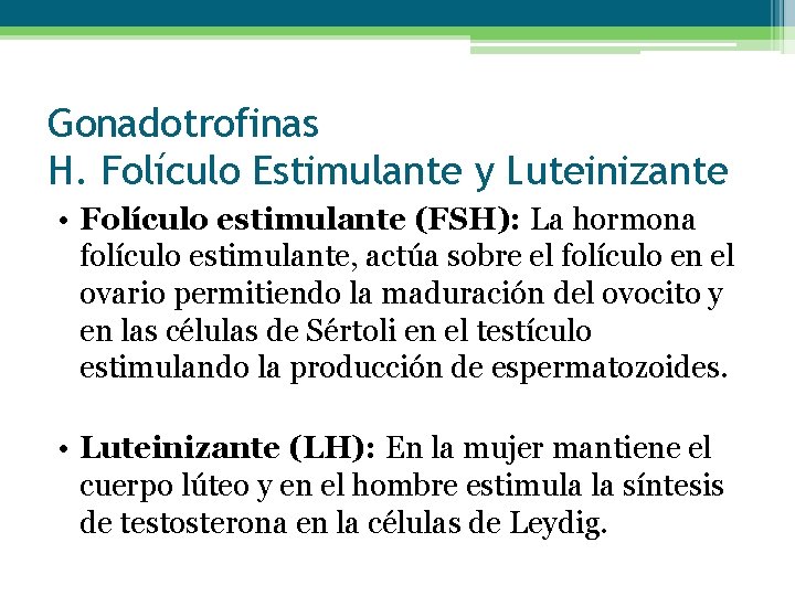 Gonadotrofinas H. Folículo Estimulante y Luteinizante • Folículo estimulante (FSH): La hormona folículo estimulante,