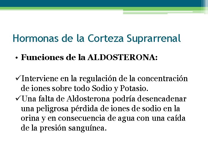 Hormonas de la Corteza Suprarrenal • Funciones de la ALDOSTERONA: üInterviene en la regulación