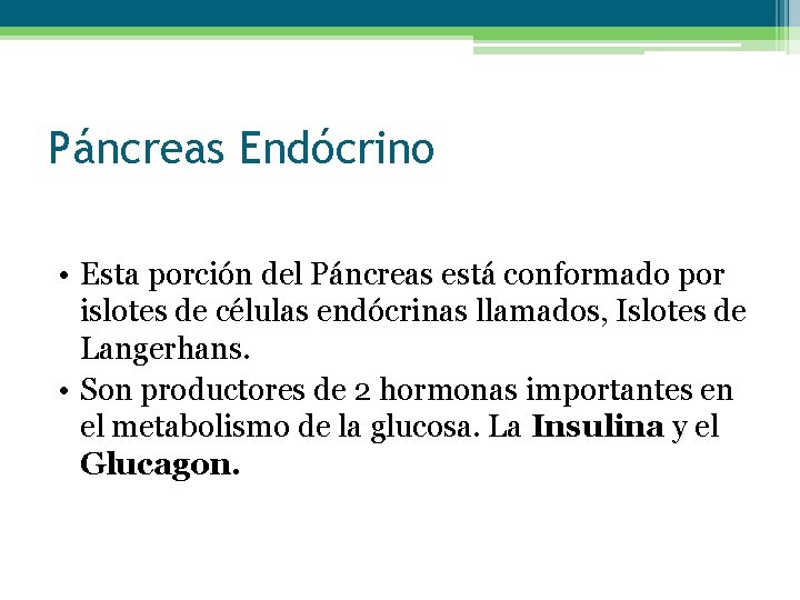 Páncreas Endócrino • Esta porción del Páncreas está conformado por islotes de células endócrinas