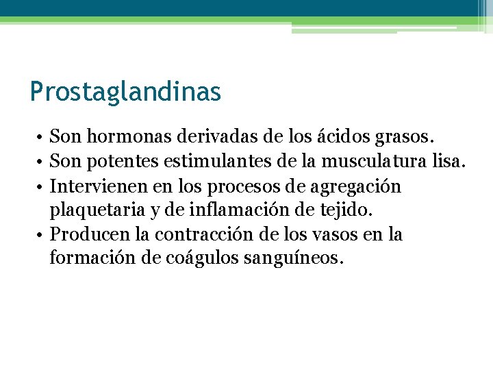 Prostaglandinas • Son hormonas derivadas de los ácidos grasos. • Son potentes estimulantes de
