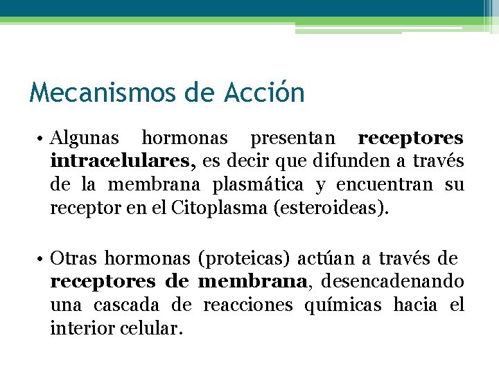 Mecanismos de Acción • Algunas hormonas presentan receptores intracelulares, es decir que difunden a