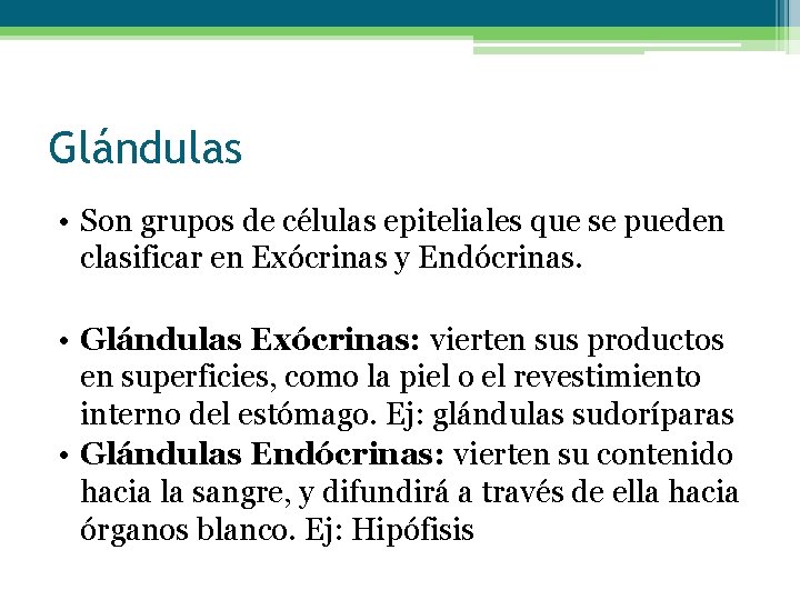 Glándulas • Son grupos de células epiteliales que se pueden clasificar en Exócrinas y