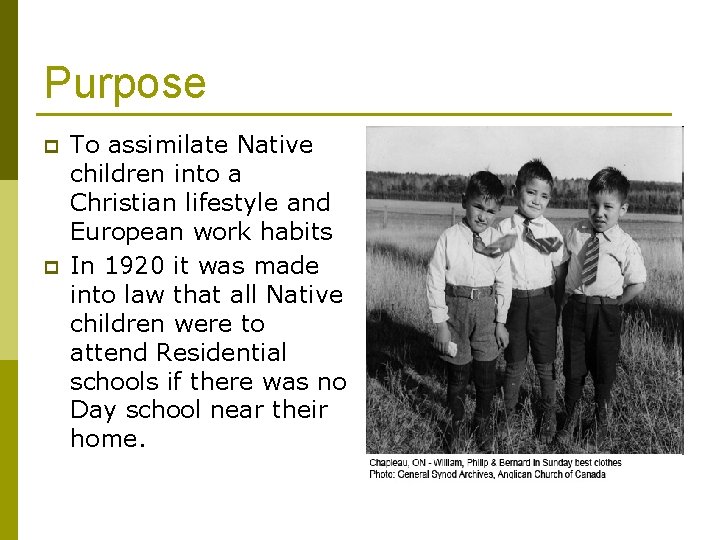 Purpose p p To assimilate Native children into a Christian lifestyle and European work