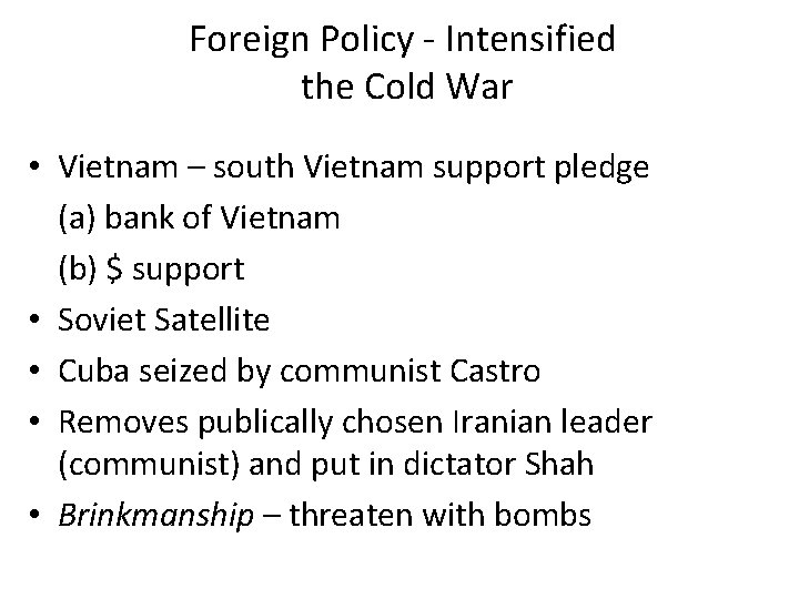 Foreign Policy - Intensified the Cold War • Vietnam – south Vietnam support pledge