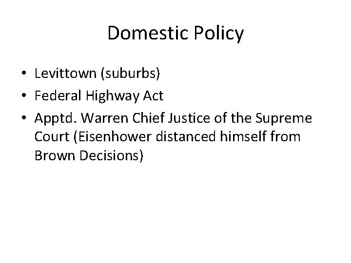 Domestic Policy • Levittown (suburbs) • Federal Highway Act • Apptd. Warren Chief Justice