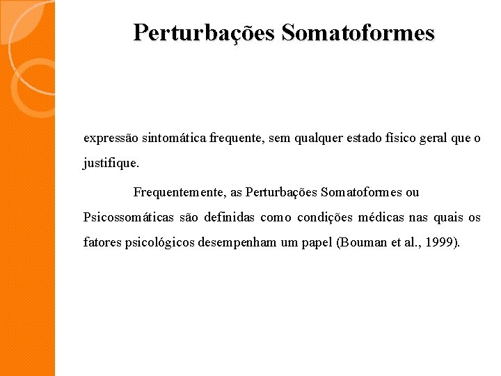 Perturbações Somatoformes expressão sintomática frequente, sem qualquer estado físico geral que o justifique. Frequentemente,