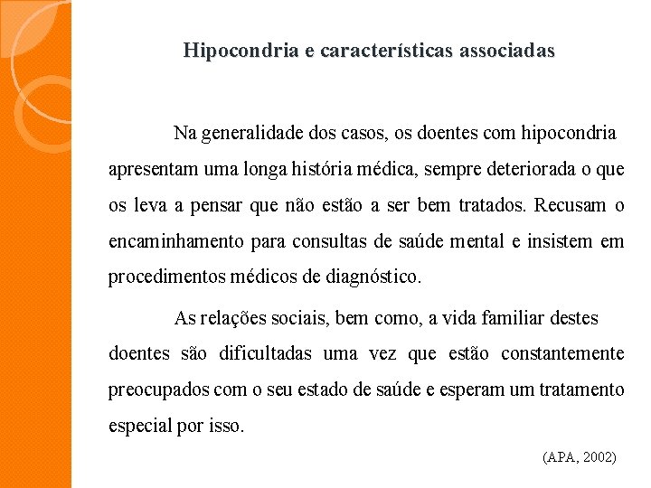 Hipocondria e características associadas Na generalidade dos casos, os doentes com hipocondria apresentam uma