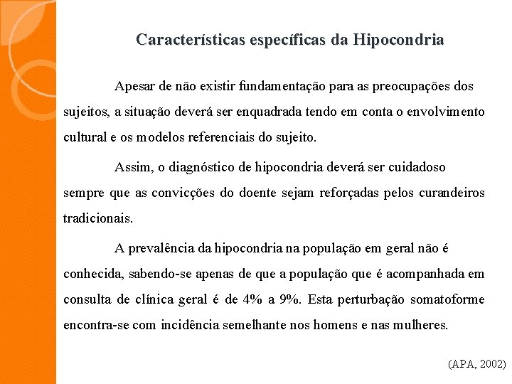 Características específicas da Hipocondria Apesar de não existir fundamentação para as preocupações dos sujeitos,