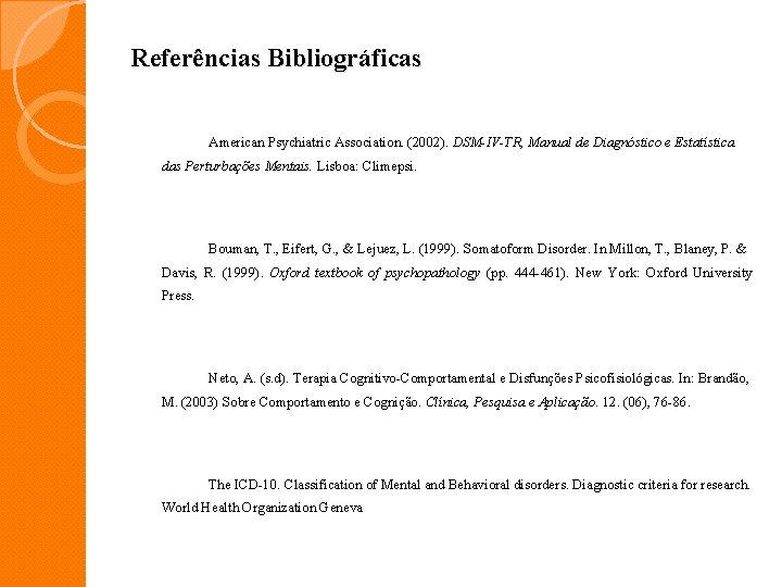 Referências Bibliográficas American Psychiatric Association. (2002). DSM-IV-TR, Manual de Diagnóstico e Estatística das Perturbações