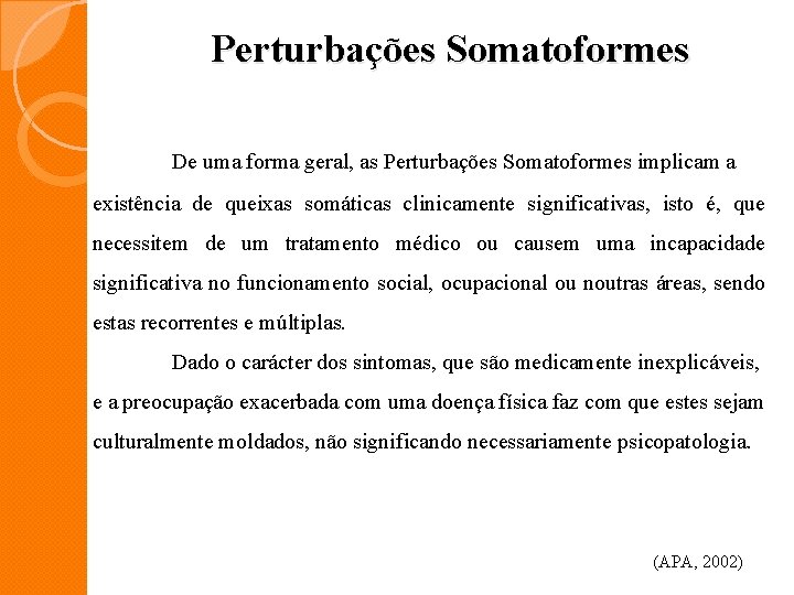 Perturbações Somatoformes De uma forma geral, as Perturbações Somatoformes implicam a existência de queixas
