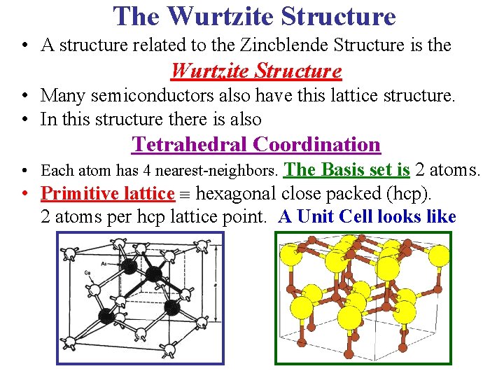 The Wurtzite Structure • A structure related to the Zincblende Structure is the Wurtzite The Wurtzite Structure • A structure related to the Zincblende Structure is the Wurtzite