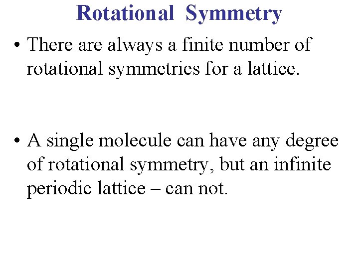 Rotational Symmetry • There always a finite number of rotational symmetries for a lattice. Rotational Symmetry • There always a finite number of rotational symmetries for a lattice.