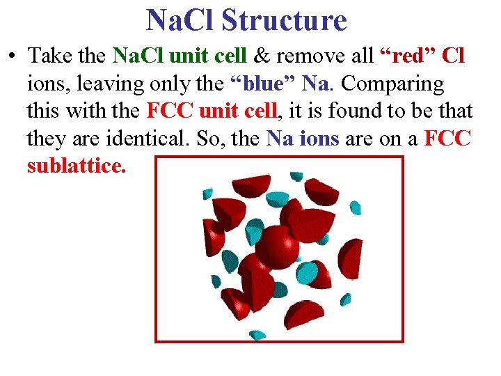 Na. Cl Structure • Take the Na. Cl unit cell & remove all “red” Na. Cl Structure • Take the Na. Cl unit cell & remove all “red”