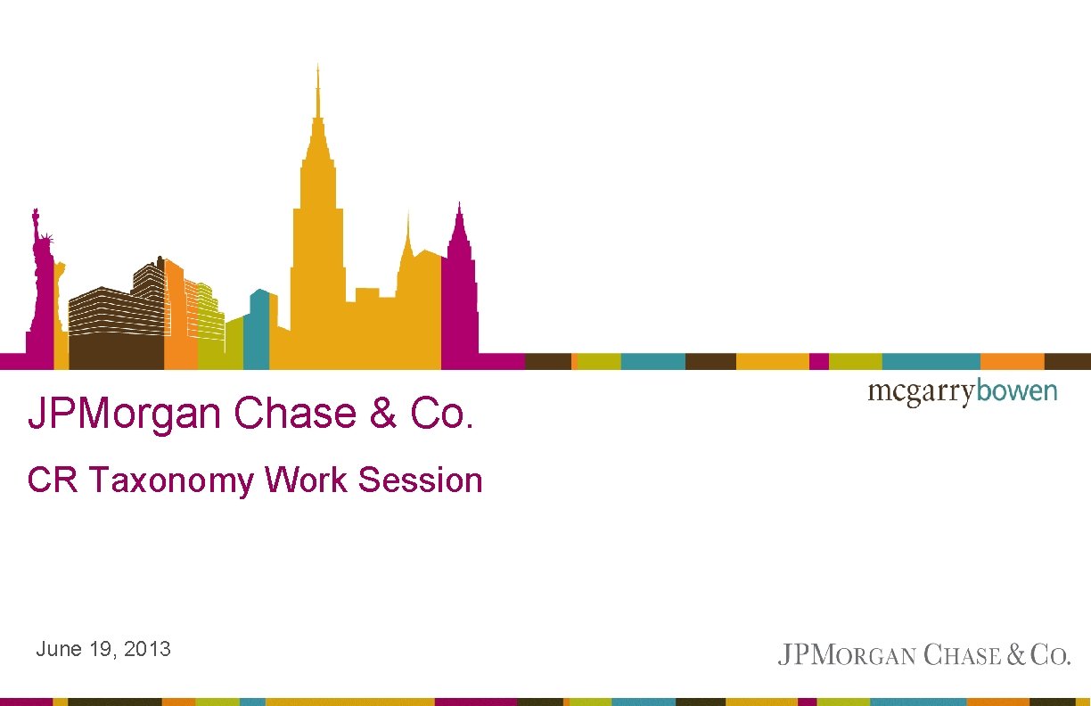 JPMorgan Chase & Co. CR Taxonomy Work Session June 19, 2013 