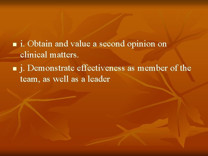 n n i. Obtain and value a second opinion on clinical matters. j. Demonstrate