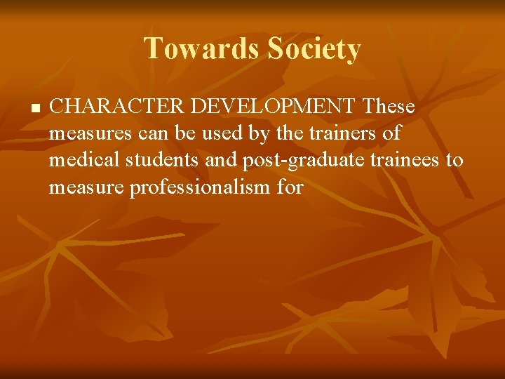 Towards Society n CHARACTER DEVELOPMENT These measures can be used by the trainers of