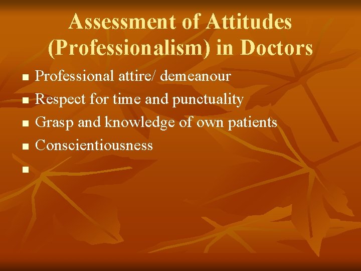 Assessment of Attitudes (Professionalism) in Doctors n n n Professional attire/ demeanour Respect for