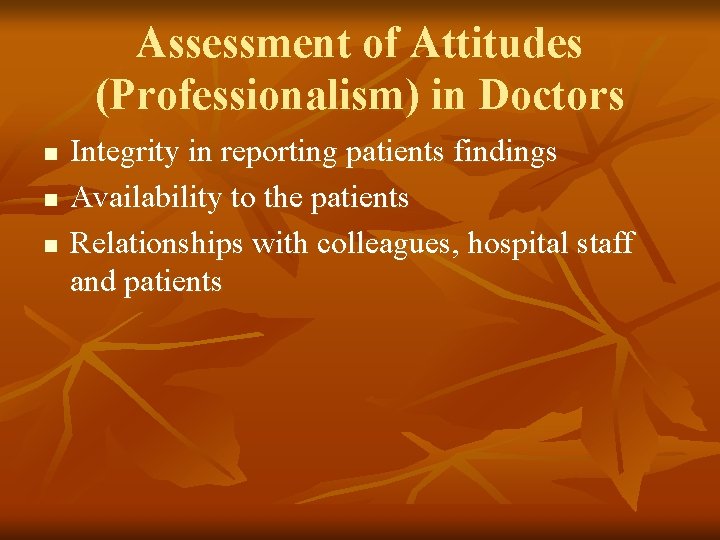 Assessment of Attitudes (Professionalism) in Doctors n n n Integrity in reporting patients findings