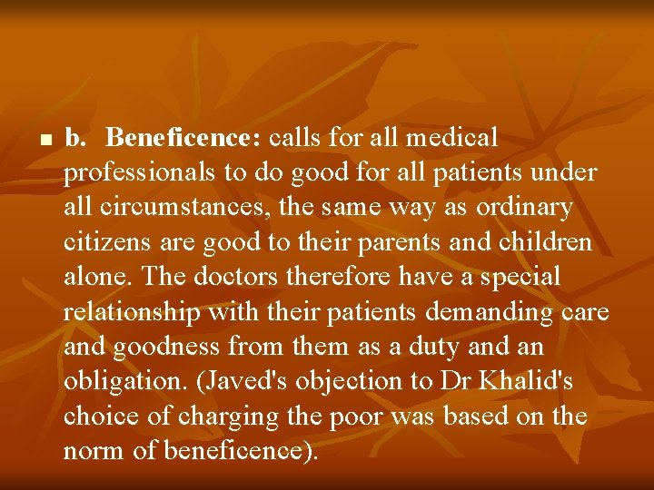 n b. Beneficence: calls for all medical professionals to do good for all patients