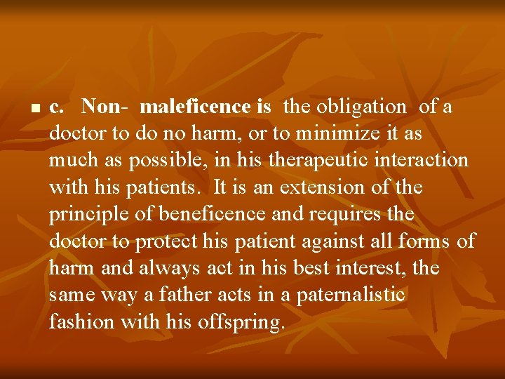 n c. Non- maleficence is the obligation of a doctor to do no harm,
