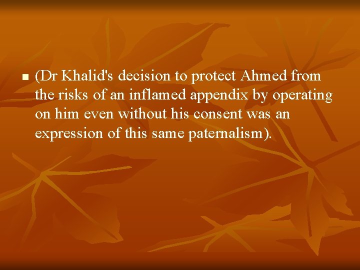 n (Dr Khalid's decision to protect Ahmed from the risks of an inflamed appendix