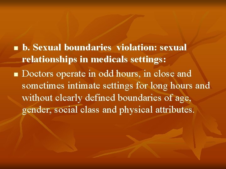 n n b. Sexual boundaries violation: sexual relationships in medicals settings: Doctors operate in