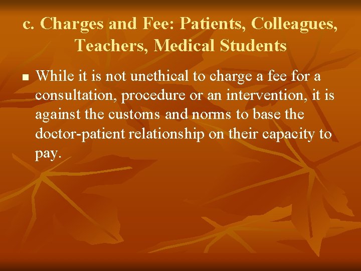 c. Charges and Fee: Patients, Colleagues, Teachers, Medical Students n While it is not