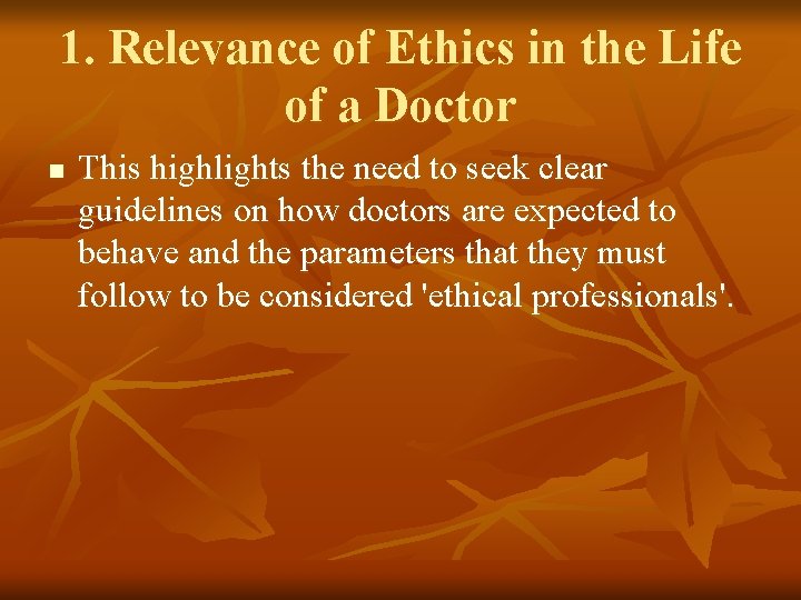 1. Relevance of Ethics in the Life of a Doctor n This highlights the