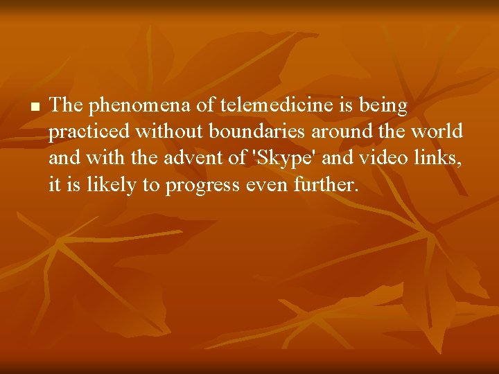 n The phenomena of telemedicine is being practiced without boundaries around the world and