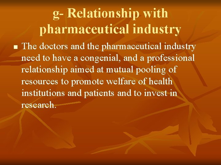 g- Relationship with pharmaceutical industry n The doctors and the pharmaceutical industry need to