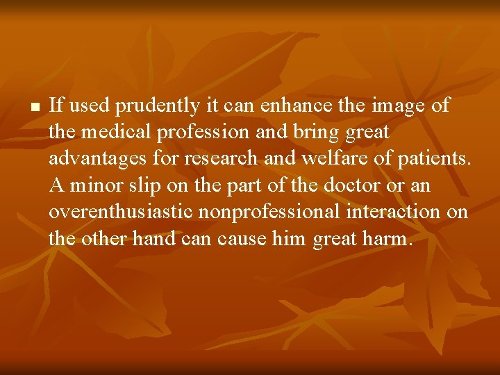 n If used prudently it can enhance the image of the medical profession and