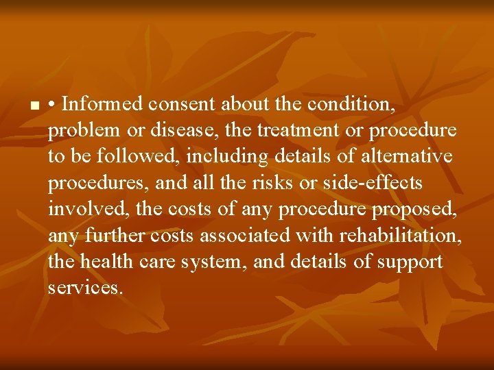 n • Informed consent about the condition, problem or disease, the treatment or procedure