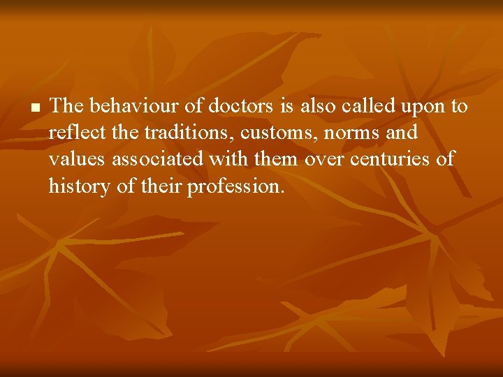 n The behaviour of doctors is also called upon to reflect the traditions, customs,