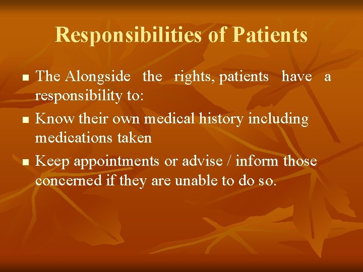 Responsibilities of Patients n n n The Alongside the rights, patients have a responsibility