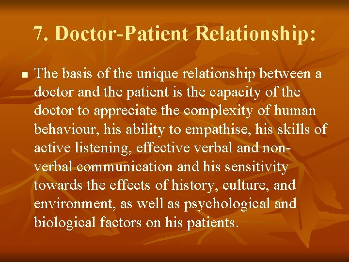 7. Doctor-Patient Relationship: n The basis of the unique relationship between a doctor and