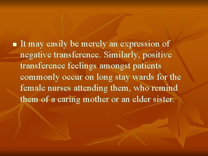 n It may easily be merely an expression of negative transference. Similarly, positive transference