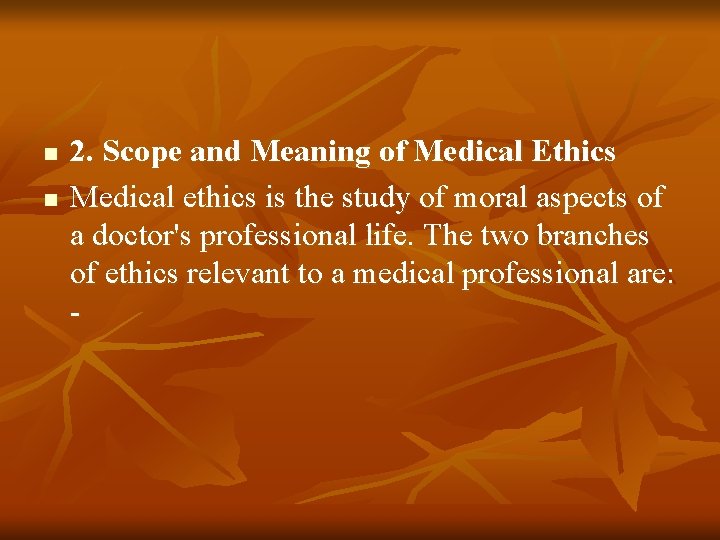 n n 2. Scope and Meaning of Medical Ethics Medical ethics is the study