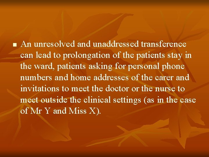 n An unresolved and unaddressed transference can lead to prolongation of the patients stay