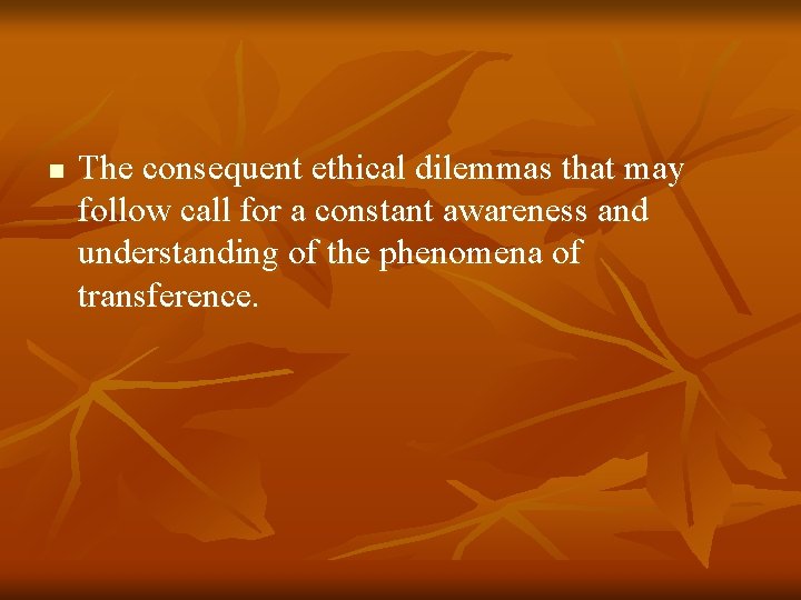 n The consequent ethical dilemmas that may follow call for a constant awareness and