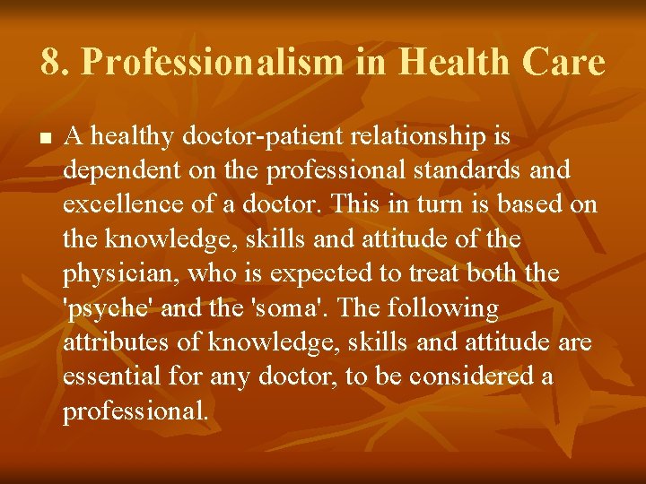 8. Professionalism in Health Care n A healthy doctor patient relationship is dependent on