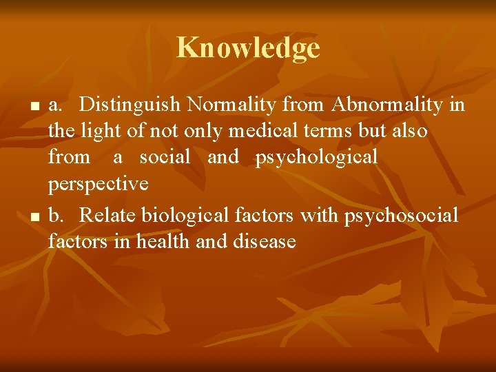 Knowledge n n a. Distinguish Normality from Abnormality in the light of not only