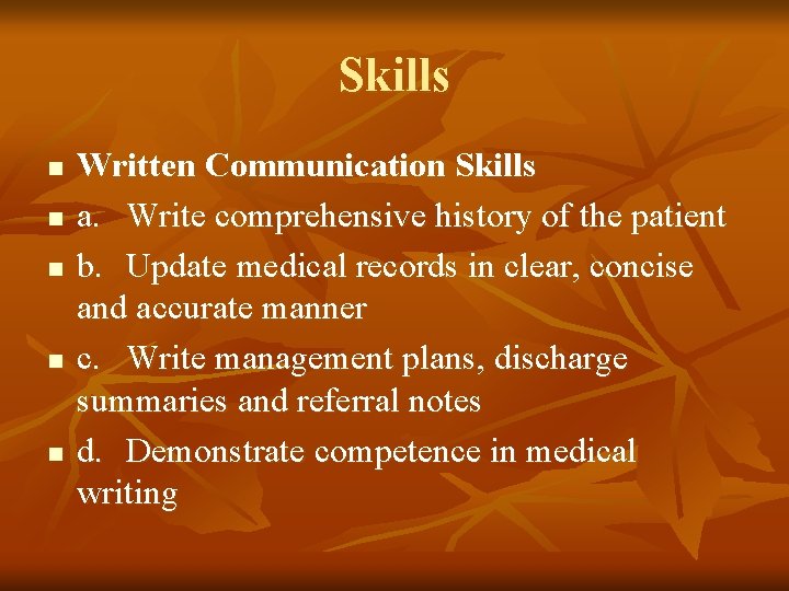 Skills n n n Written Communication Skills a. Write comprehensive history of the patient