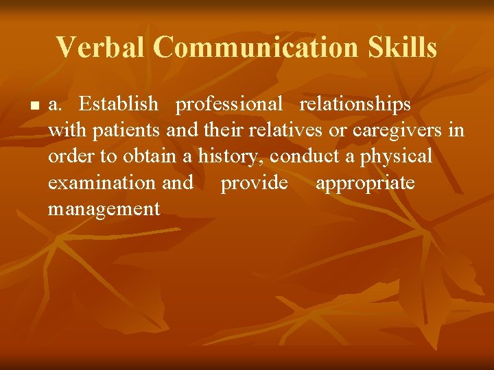 Verbal Communication Skills n a. Establish professional relationships with patients and their relatives or