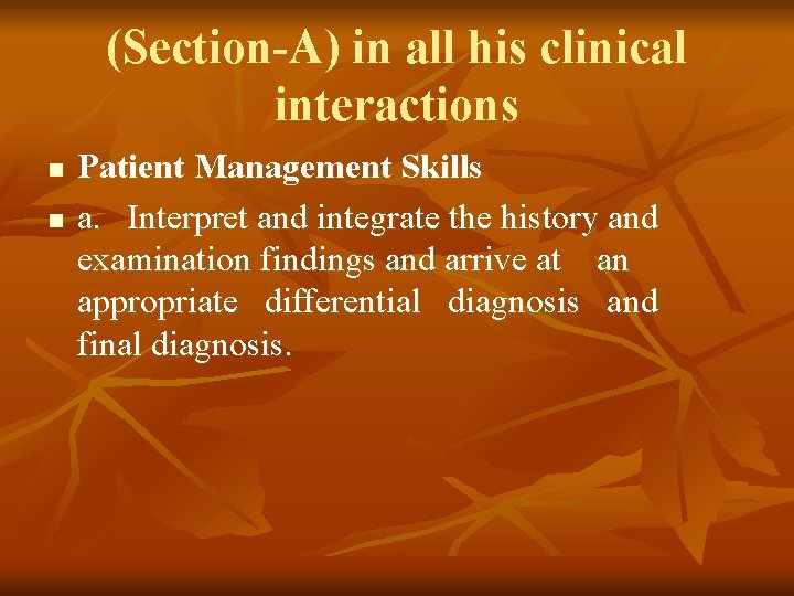 (Section-A) in all his clinical interactions n n Patient Management Skills a. Interpret and