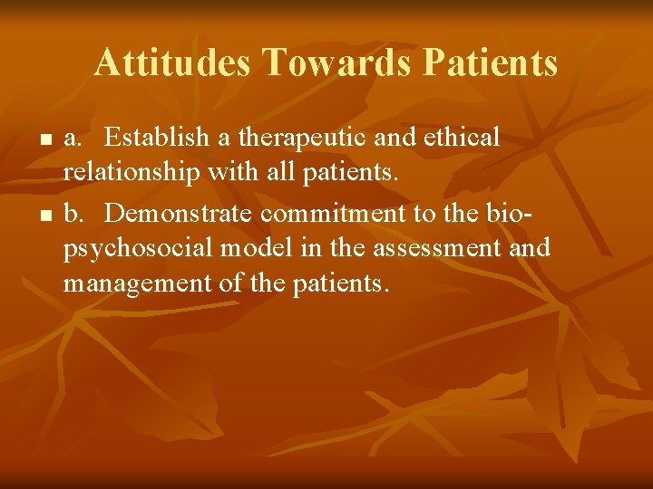 Attitudes Towards Patients n n a. Establish a therapeutic and ethical relationship with all