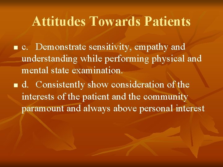 Attitudes Towards Patients n n c. Demonstrate sensitivity, empathy and understanding while performing physical